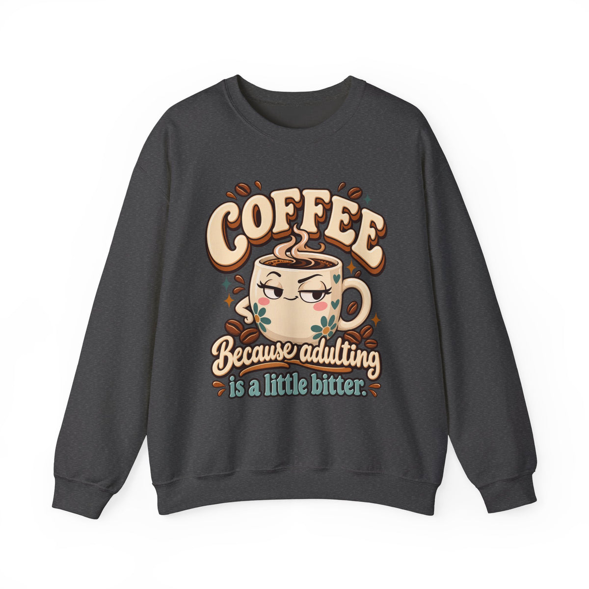 Coffee Crewneck Sweatshirt — “Coffee Because Adulting Is a Little Bitter” Cute Retro Graphic