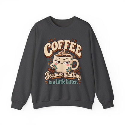 Coffee Crewneck Sweatshirt — “Coffee Because Adulting Is a Little Bitter” Cute Retro Graphic