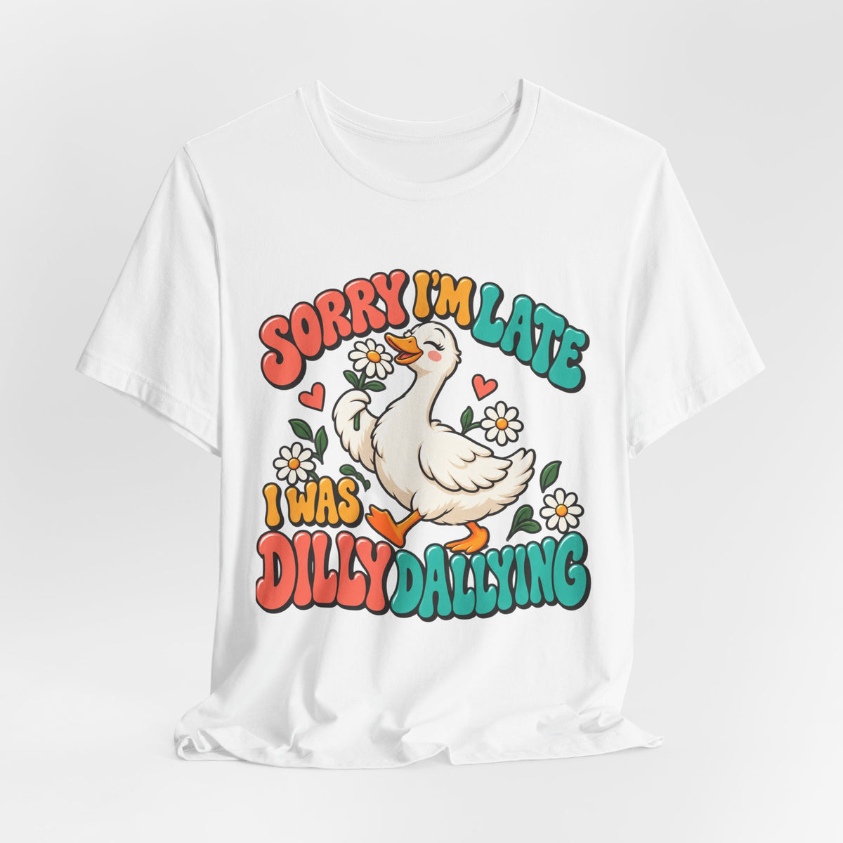 Sorry I’m Late, I Was Dilly-Dallying Duck T-Shirt