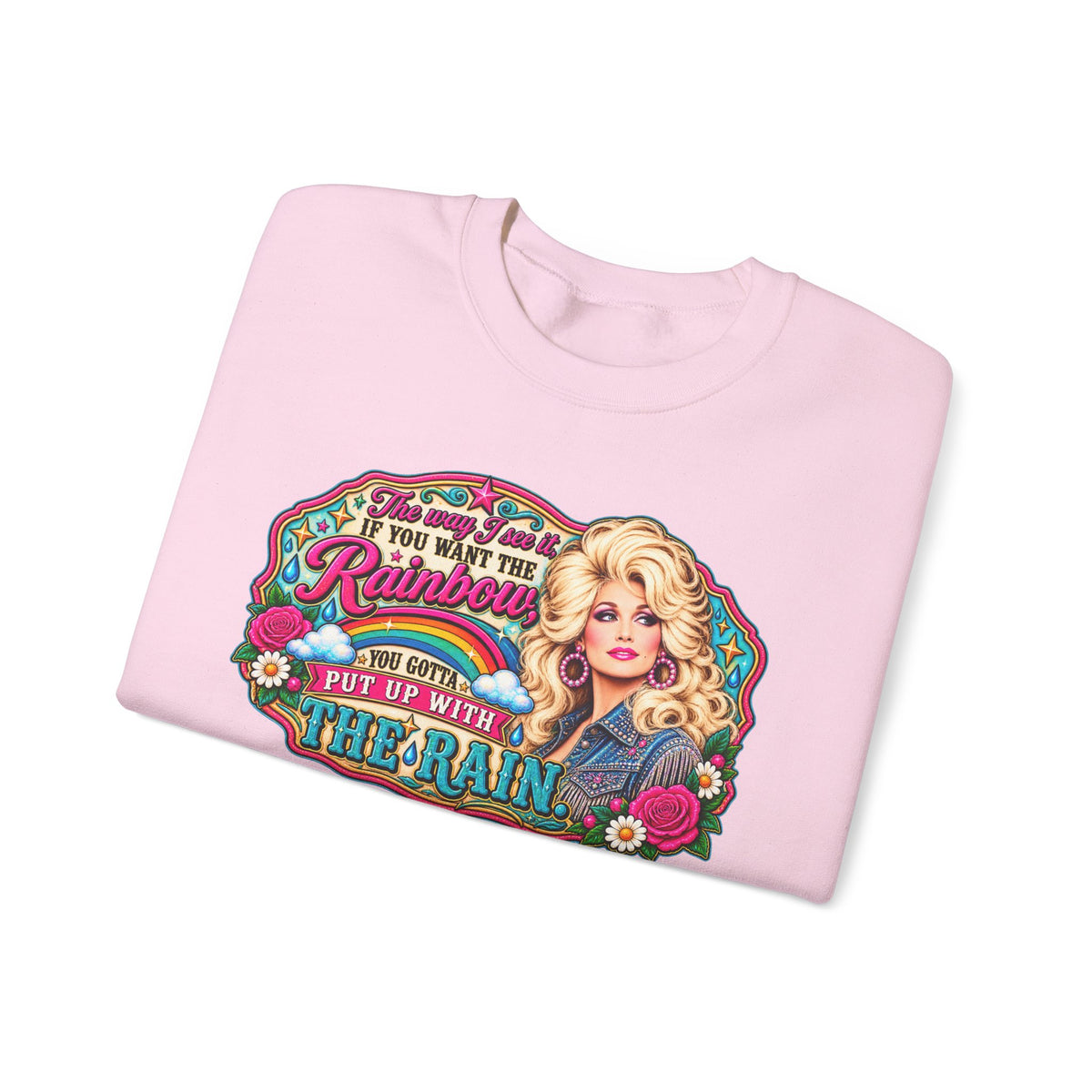 Crewneck- "If You Want the Rainbow, You Got to Put Up With the Rain"