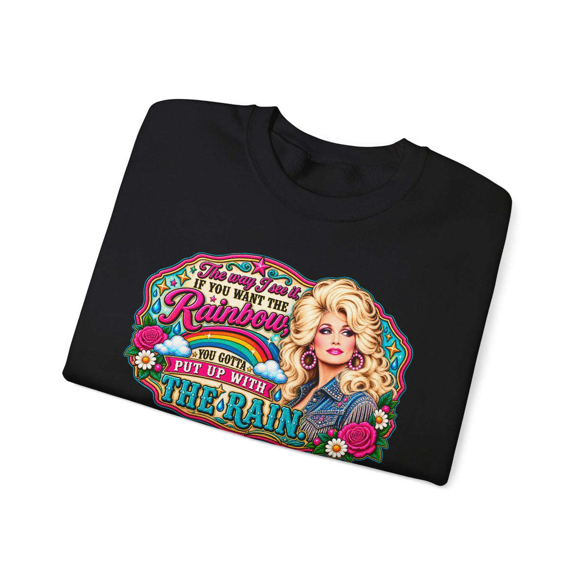 Crewneck- "If You Want the Rainbow, You Got to Put Up With the Rain"