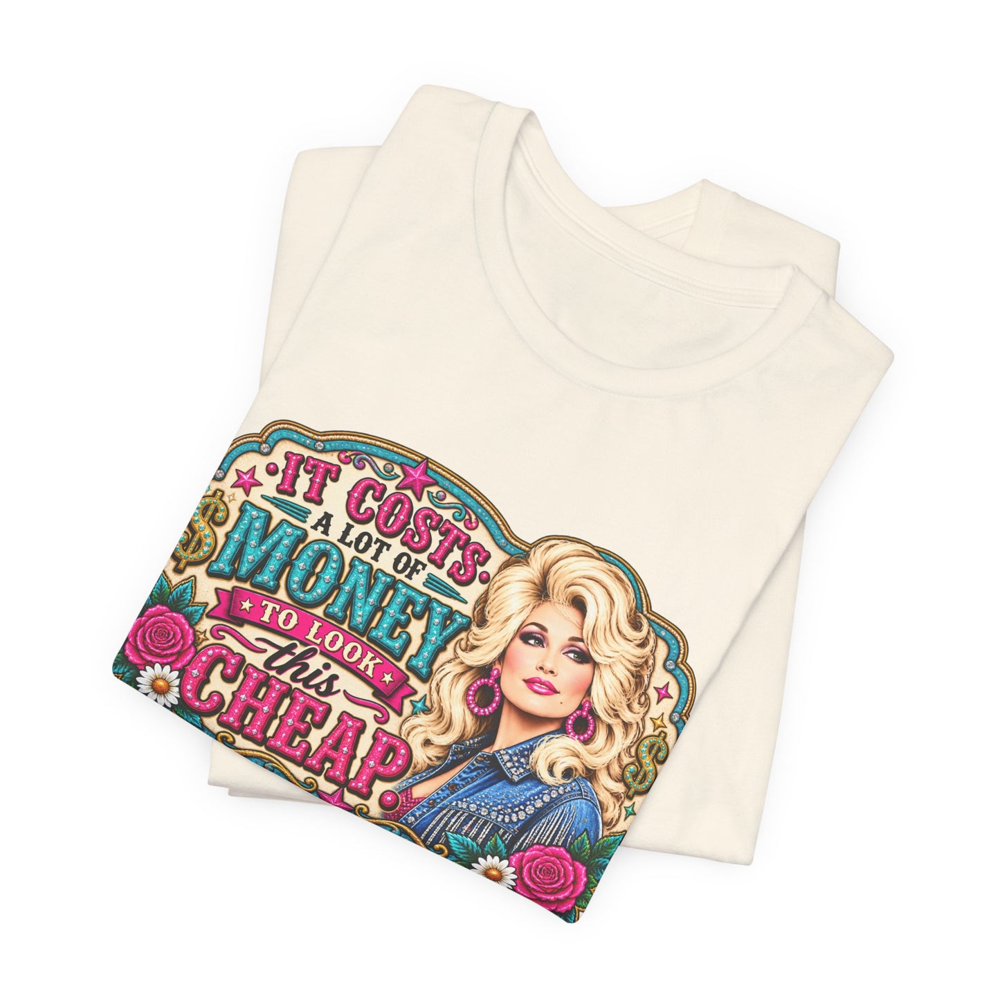 Dolly Parton 'It Costs A Lot Of Money To Look This Cheap' Graphic Tee