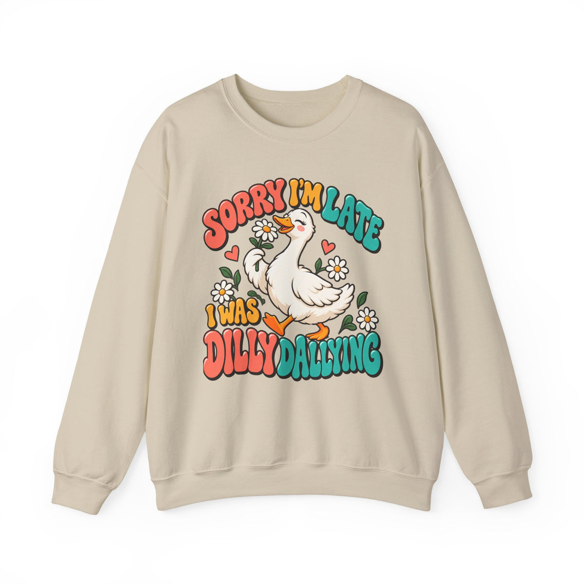 Sorry I'm Late, I Was Dilly Dallying Duck Sweatshirt