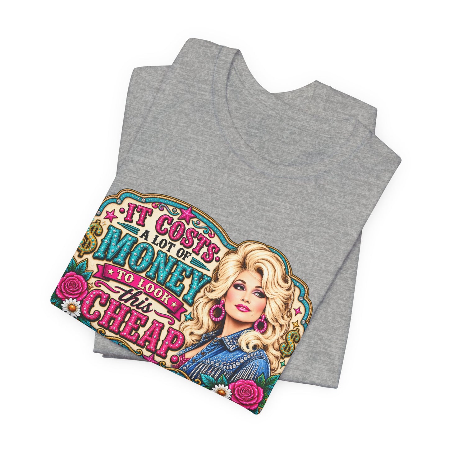 Dolly Parton 'It Costs A Lot Of Money To Look This Cheap' Graphic Tee