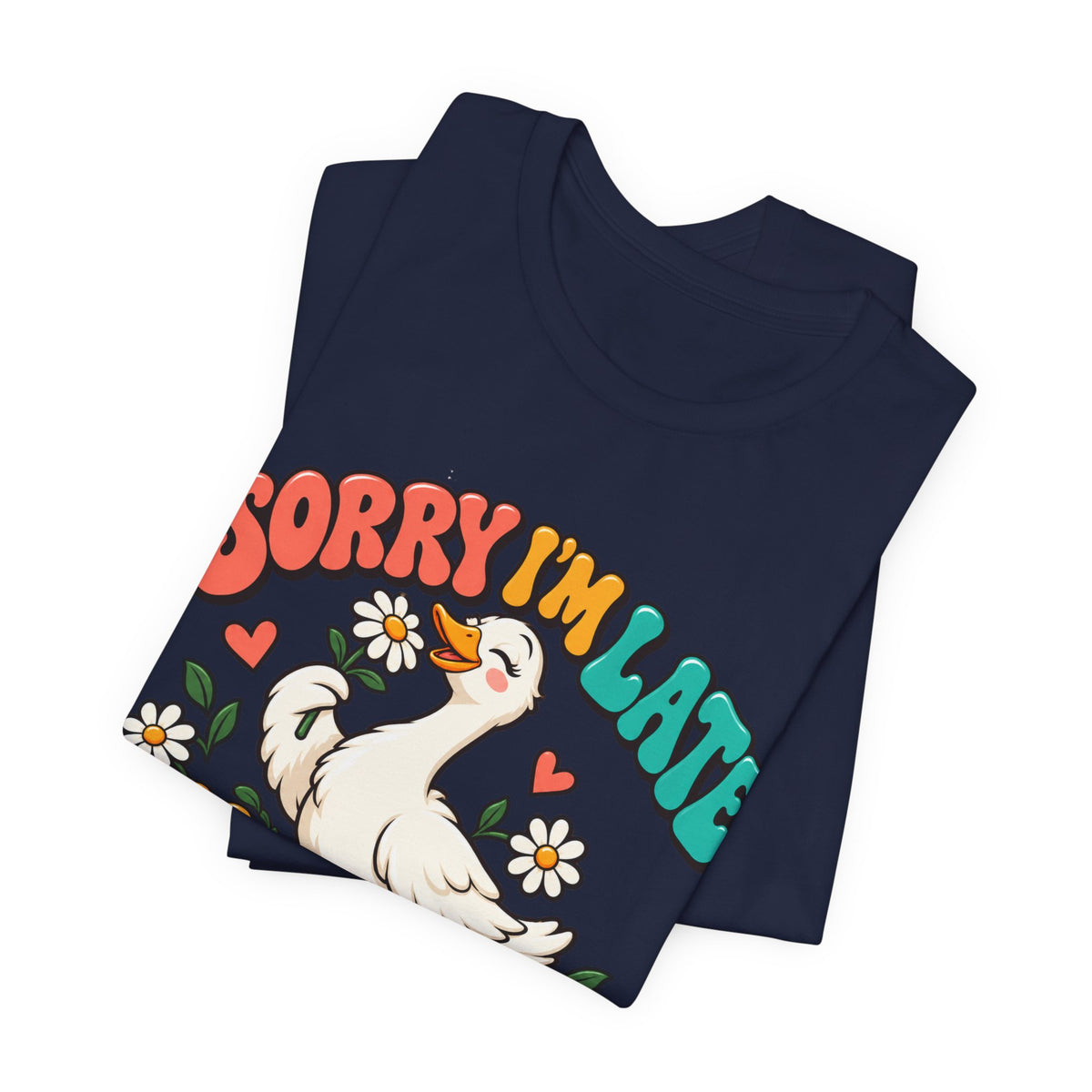 Sorry I’m Late, I Was Dilly-Dallying Duck T-Shirt