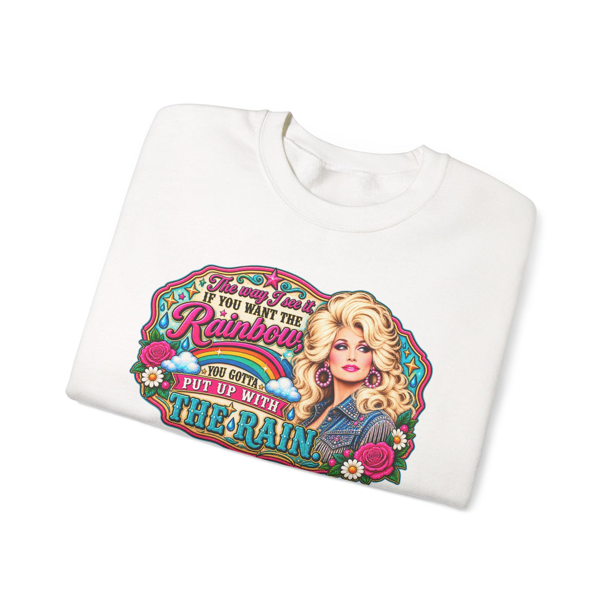 Crewneck- "If You Want the Rainbow, You Got to Put Up With the Rain"