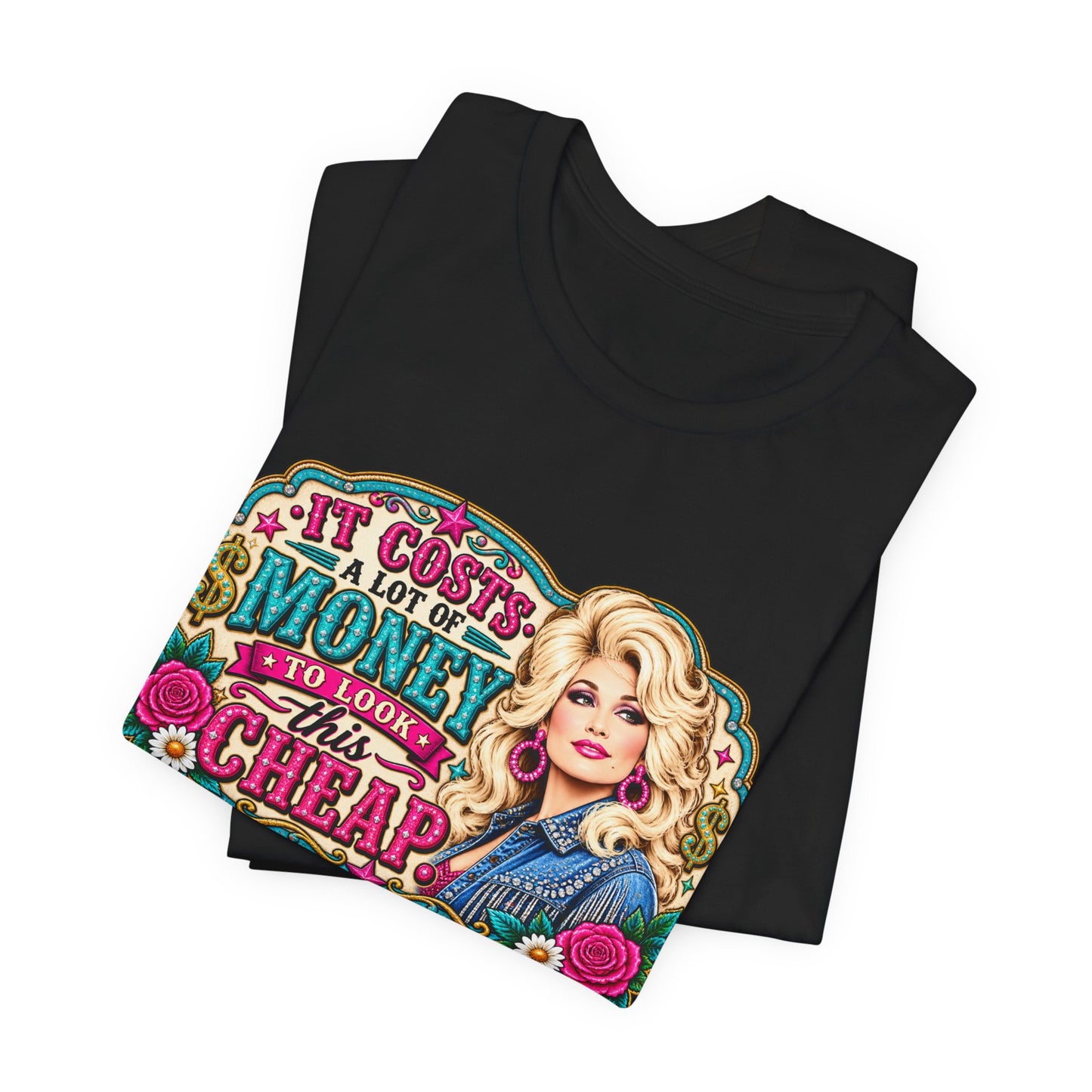 Dolly Parton 'It Costs A Lot Of Money To Look This Cheap' Graphic Tee