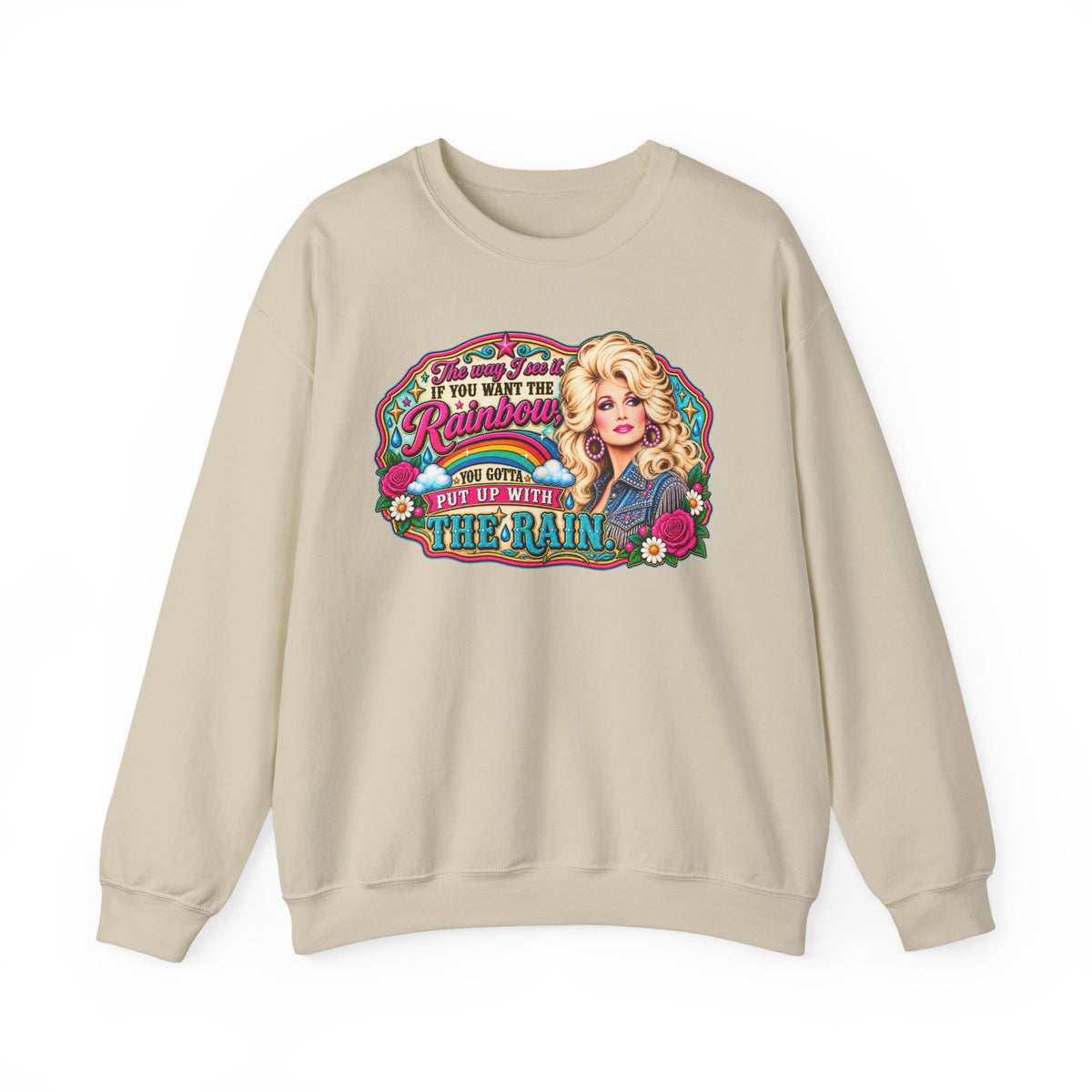 Crewneck- "If You Want the Rainbow, You Got to Put Up With the Rain"