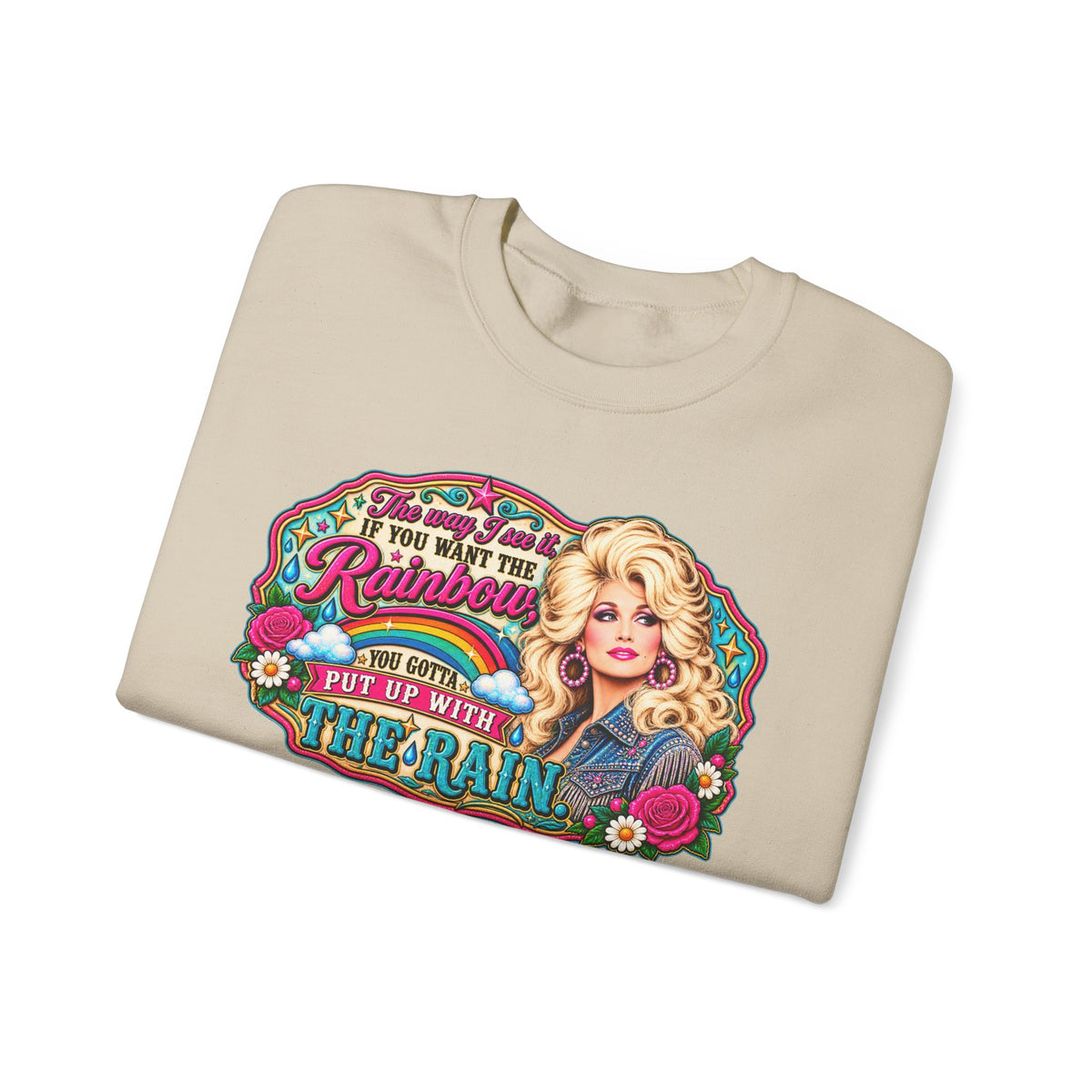 Crewneck- "If You Want the Rainbow, You Got to Put Up With the Rain"
