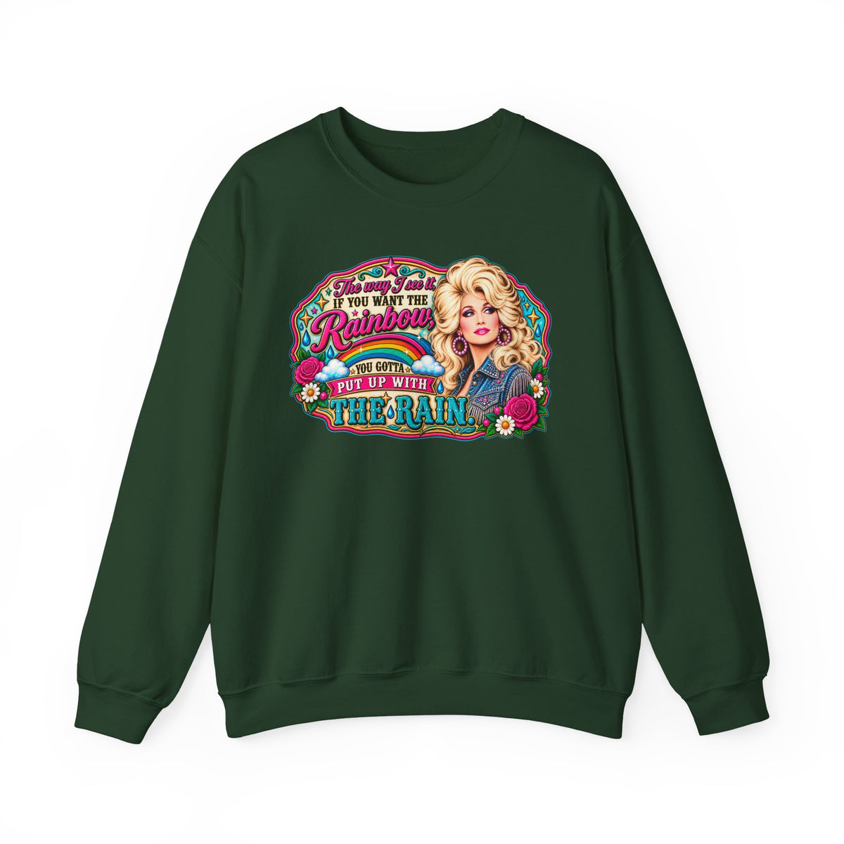Crewneck- "If You Want the Rainbow, You Got to Put Up With the Rain"