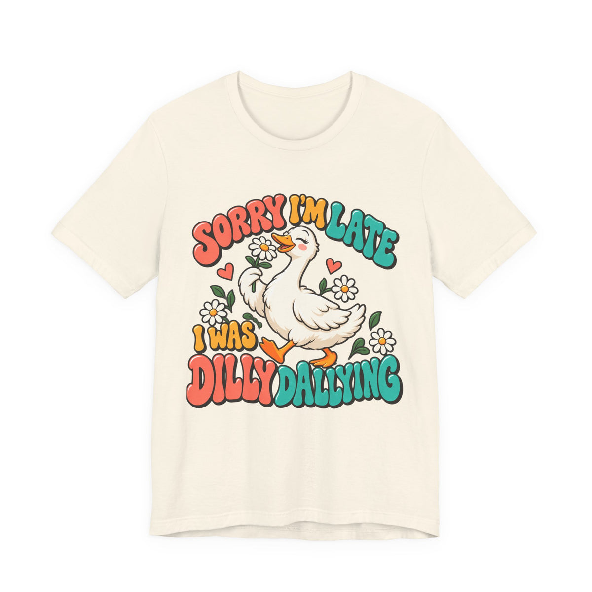 Sorry I’m Late, I Was Dilly-Dallying Duck T-Shirt