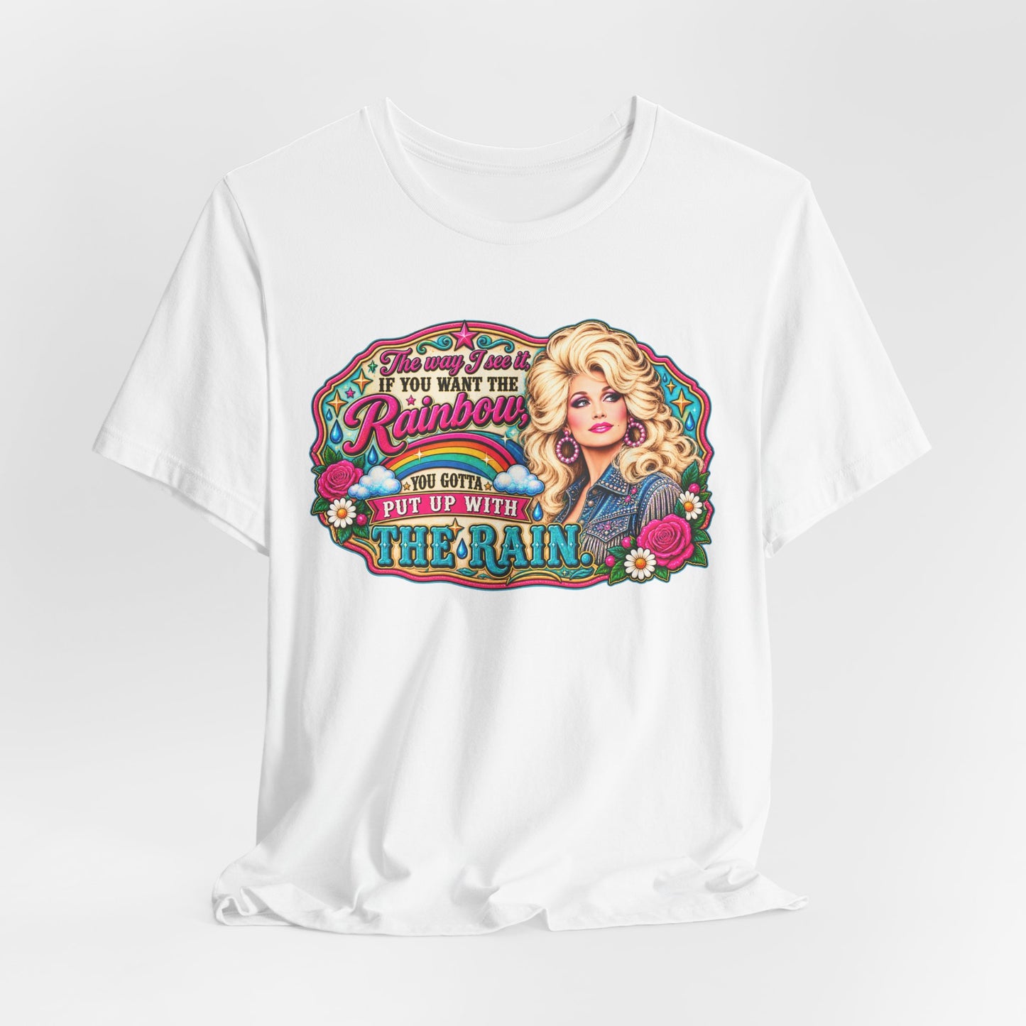 Graphic Tee — "If You Can't Find the Rainbow, Put Up With the Rain" Inspirational Dolly Design