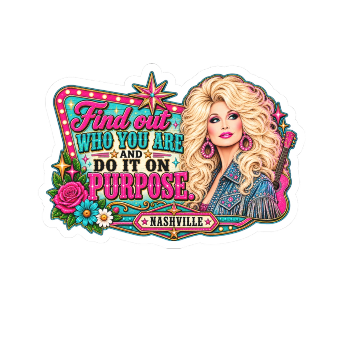 Find Out Who You Are And Do It On Purpose Sticker | Kiss-Cut Dolly Parton Nashville