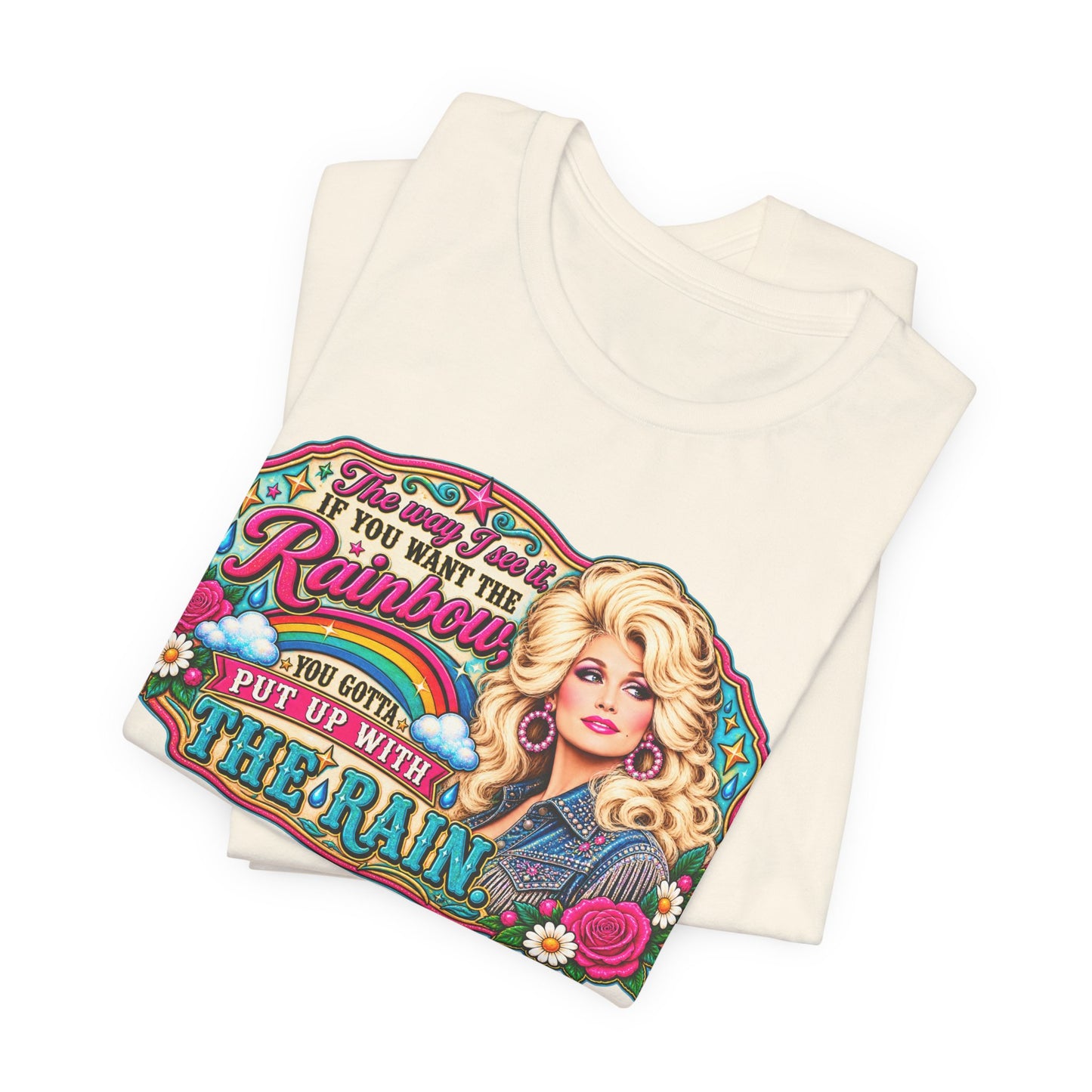 Graphic Tee — "If You Can't Find the Rainbow, Put Up With the Rain" Inspirational Dolly Design