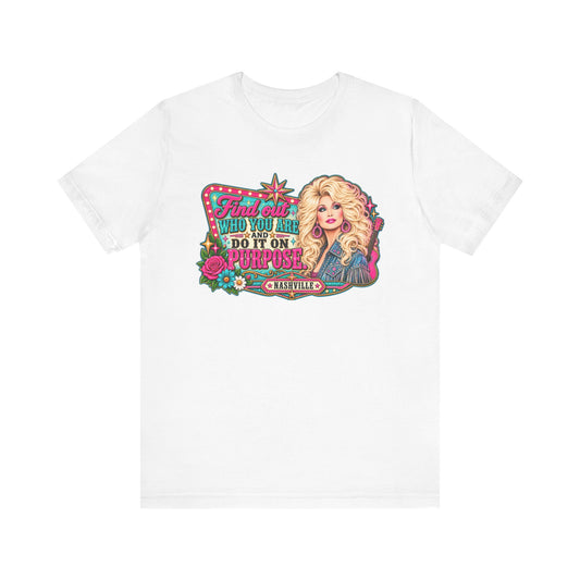 Find Out Who You Are Do It On Purpose T-Shirt | Dolly Parton Inspired Graphic Tee