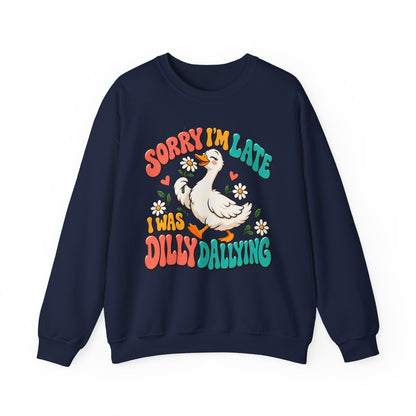 Sorry I'm Late, I Was Dilly Dallying Duck Sweatshirt