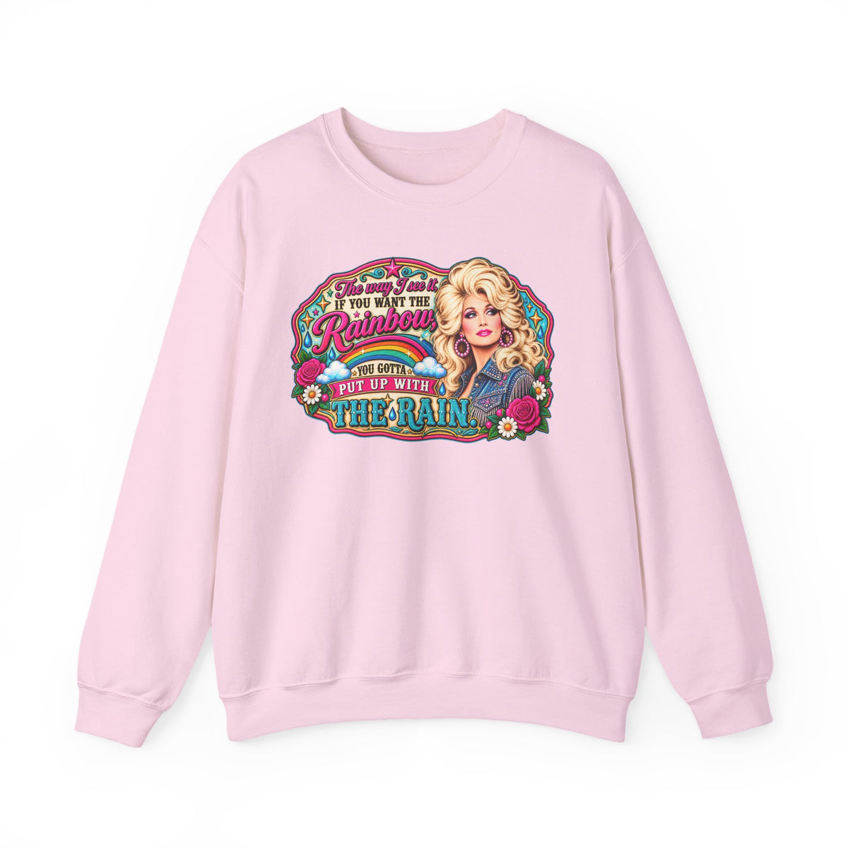Crewneck- "If You Want the Rainbow, You Got to Put Up With the Rain"