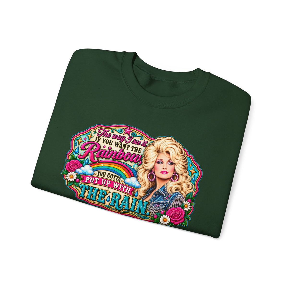 Crewneck- "If You Want the Rainbow, You Got to Put Up With the Rain"