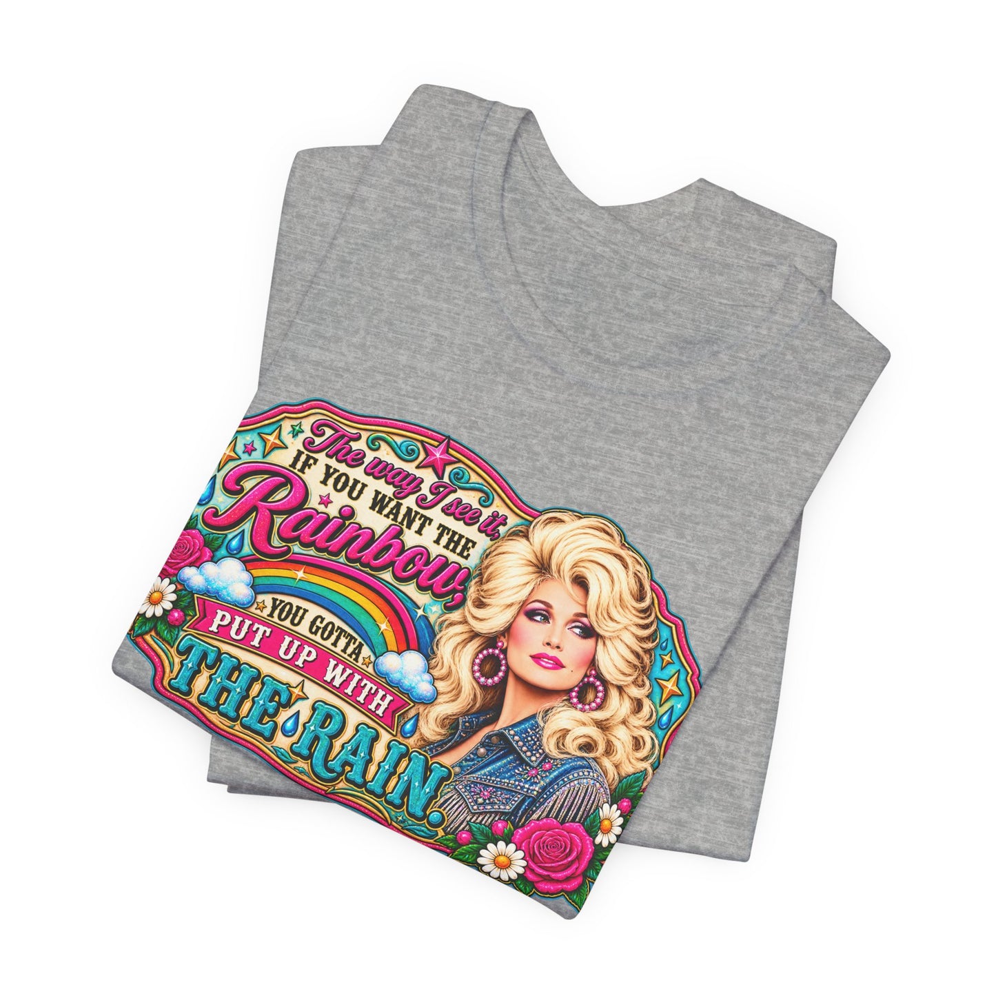 Graphic Tee — "If You Can't Find the Rainbow, Put Up With the Rain" Inspirational Dolly Design
