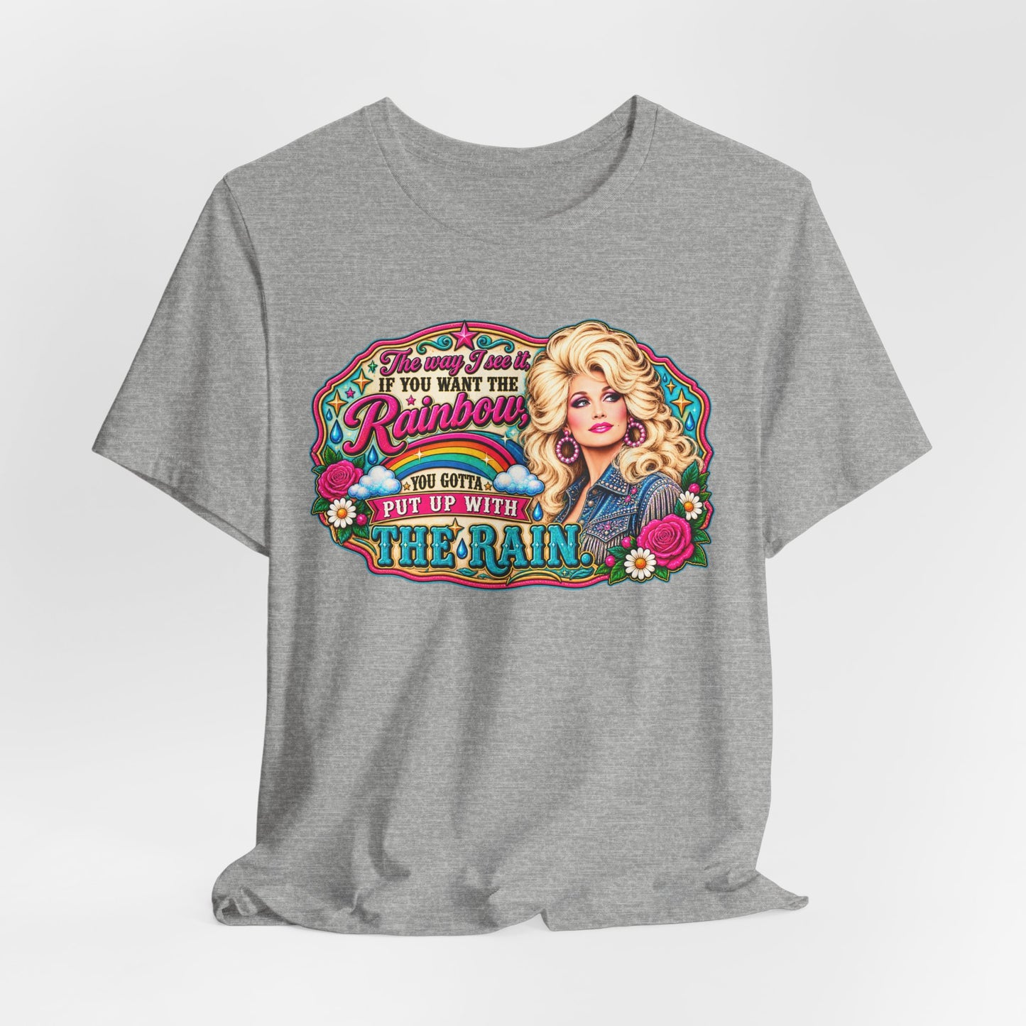 Graphic Tee — "If You Can't Find the Rainbow, Put Up With the Rain" Inspirational Dolly Design