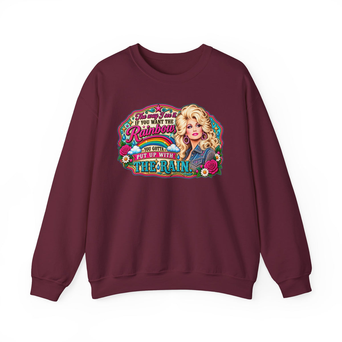 Crewneck- "If You Want the Rainbow, You Got to Put Up With the Rain"