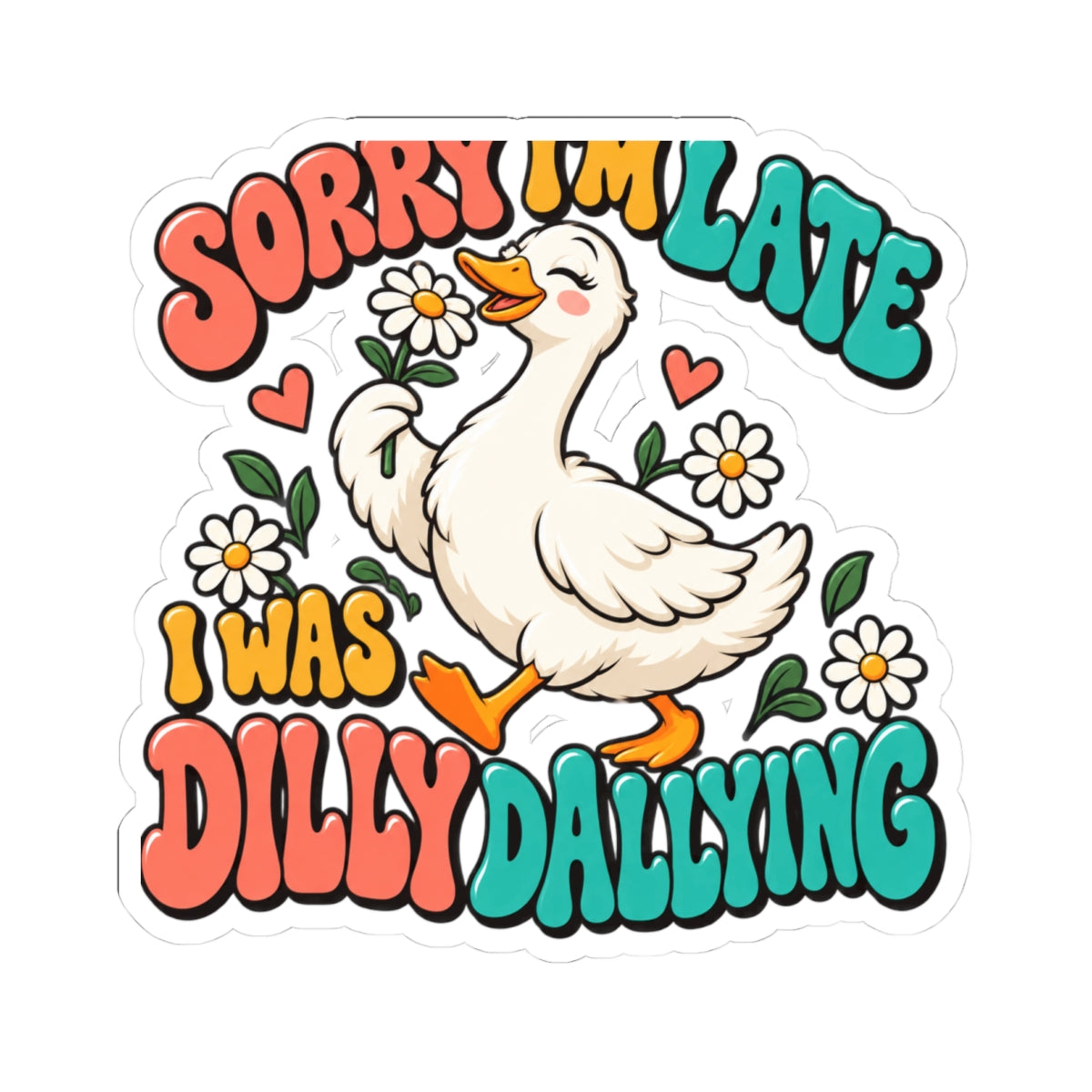 Sorry I'm Late, I Was Dilly Dallying Duck Kiss-Cut Sticker