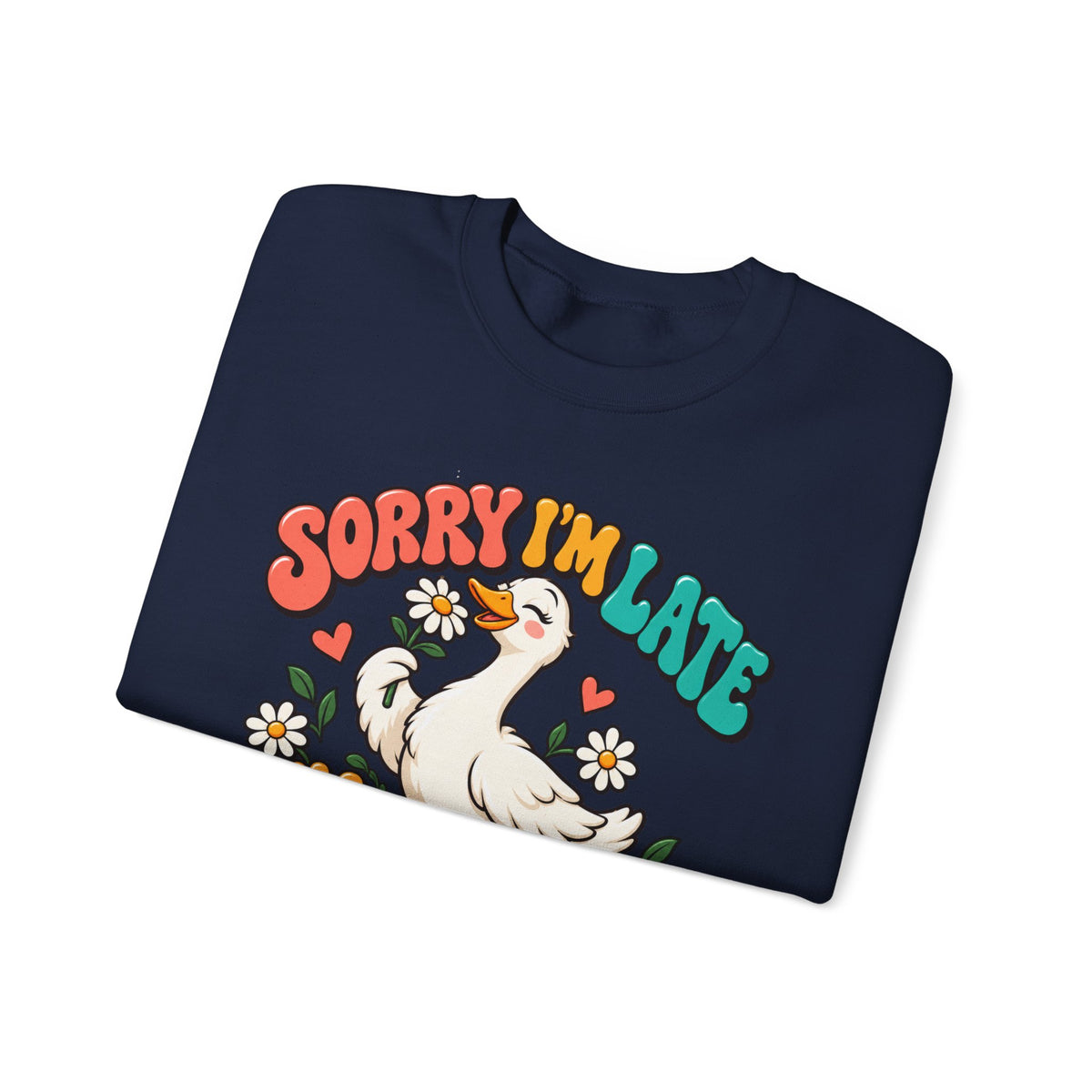 Sorry I'm Late, I Was Dilly Dallying Duck Sweatshirt