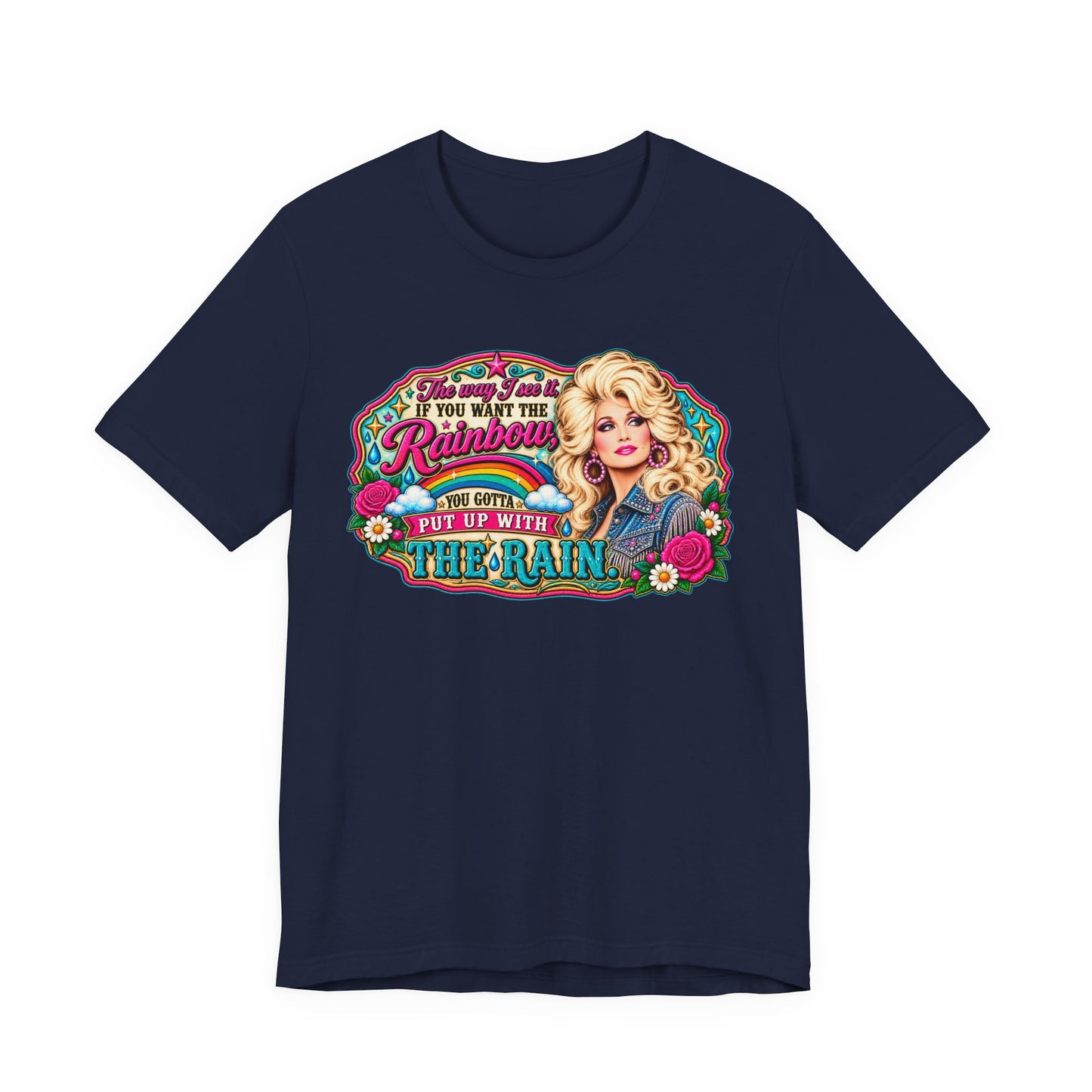 Graphic Tee — "If You Can't Find the Rainbow, Put Up With the Rain" Inspirational Dolly Design