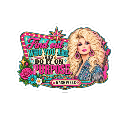 Find Out Who You Are And Do It On Purpose Sticker | Kiss-Cut Dolly Parton Nashville