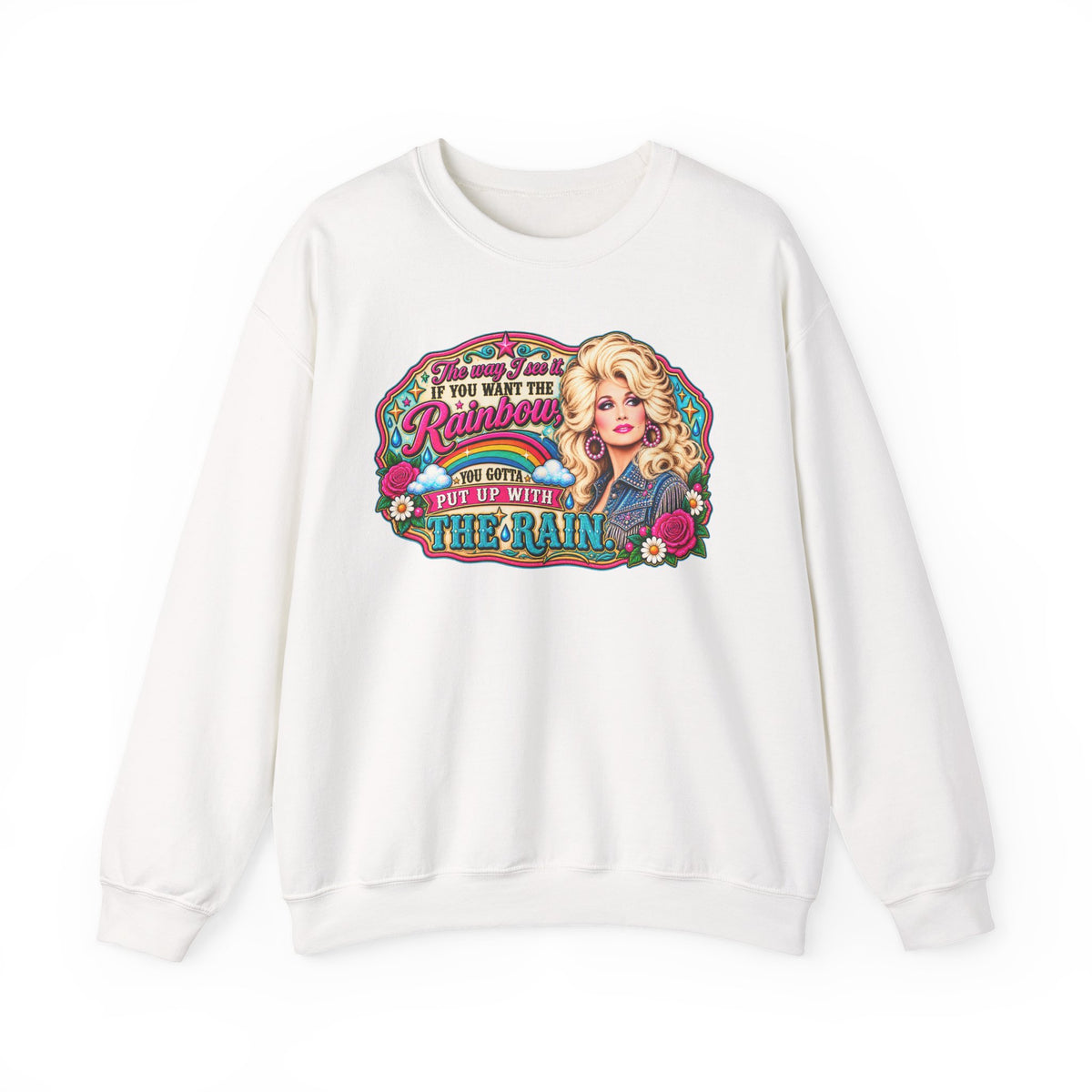 Crewneck- "If You Want the Rainbow, You Got to Put Up With the Rain"