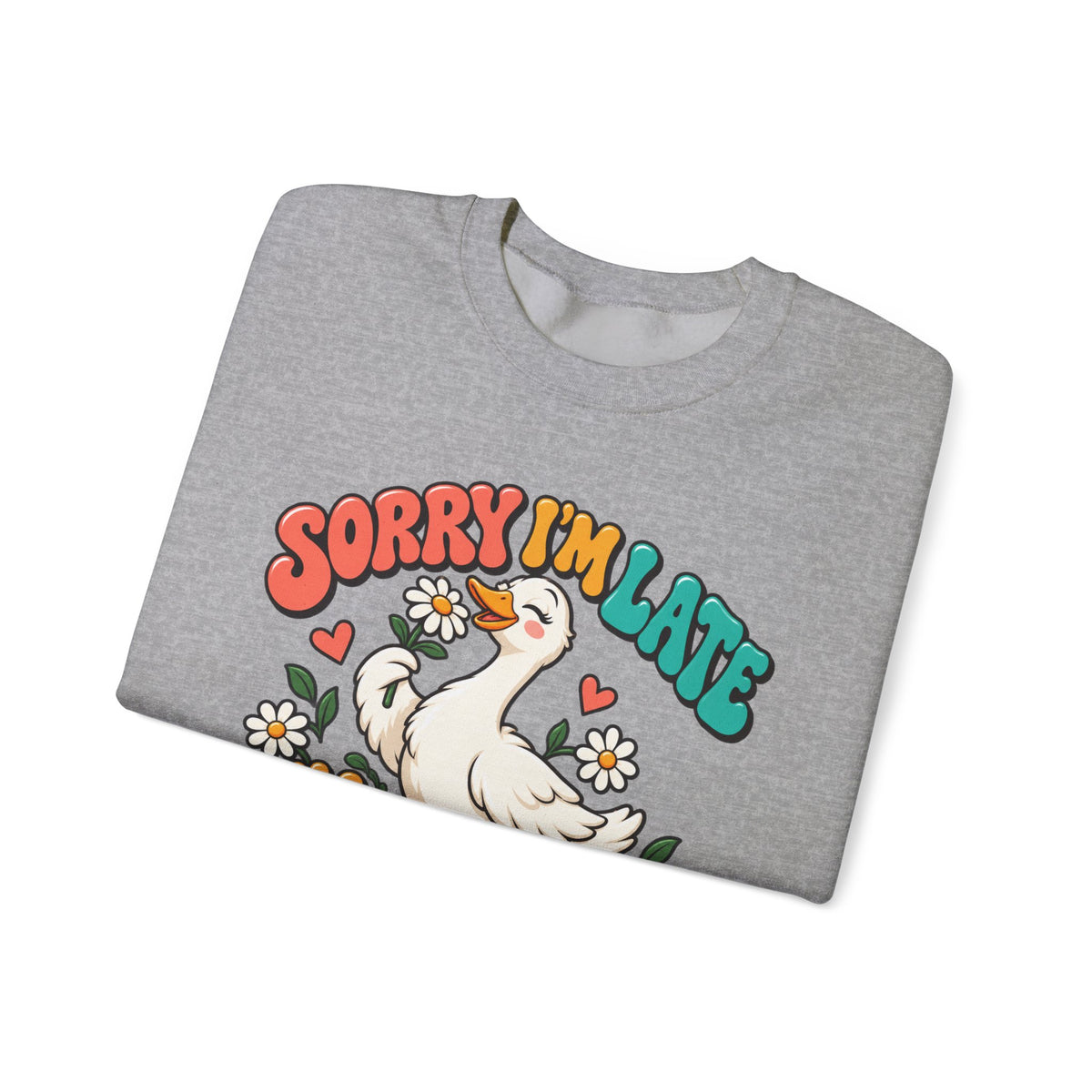 Sorry I'm Late, I Was Dilly Dallying Duck Sweatshirt