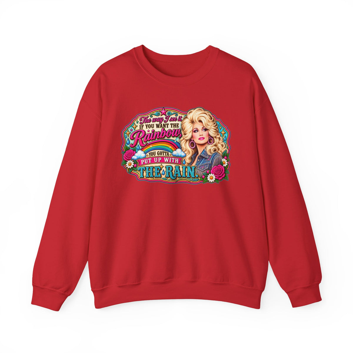 Crewneck- "If You Want the Rainbow, You Got to Put Up With the Rain"