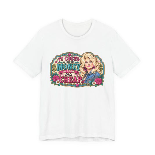 Dolly Parton 'It Costs A Lot Of Money To Look This Cheap' Graphic Tee