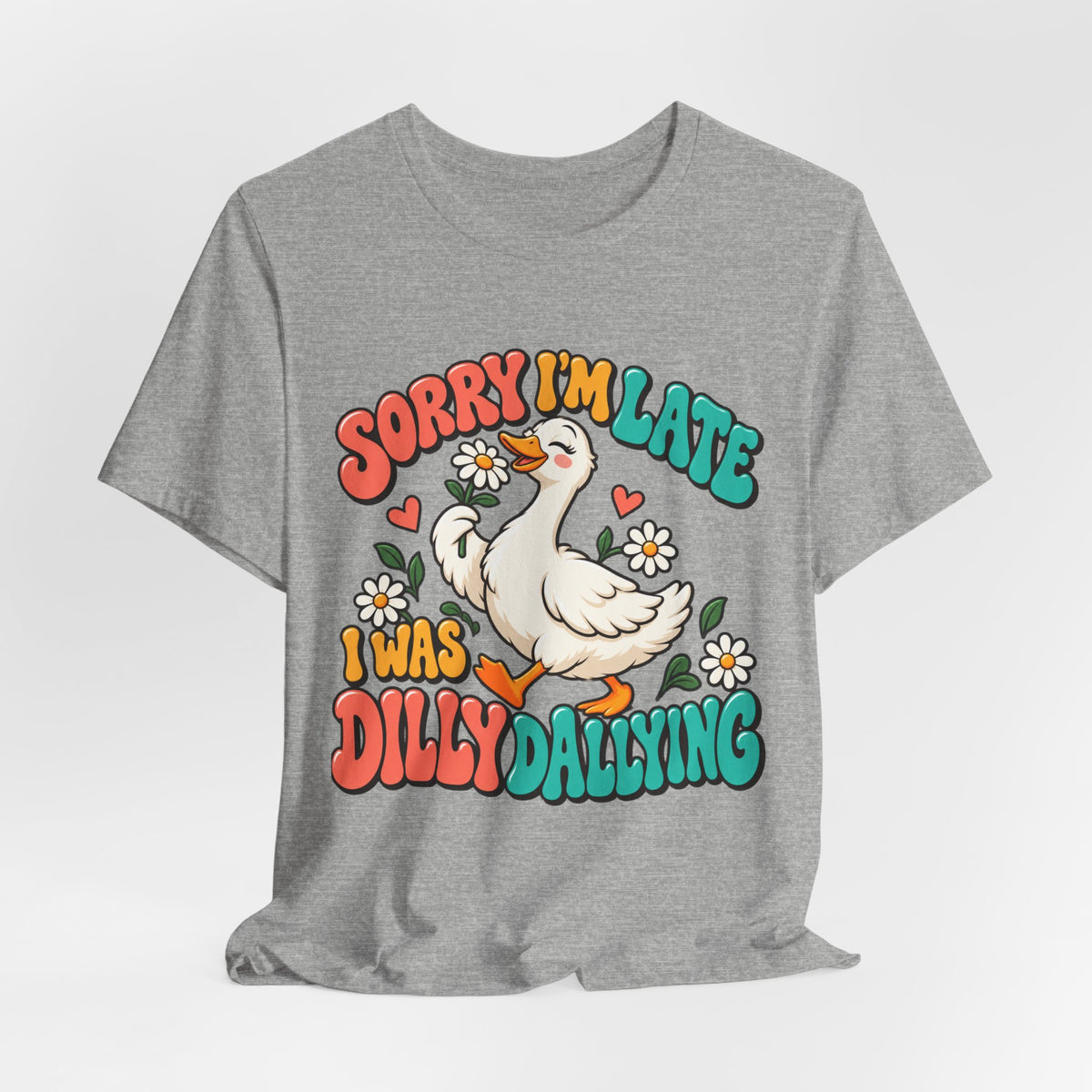 Sorry I’m Late, I Was Dilly-Dallying Duck T-Shirt