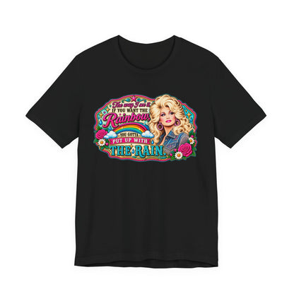 Graphic Tee — "If You Can't Find the Rainbow, Put Up With the Rain" Inspirational Dolly Design