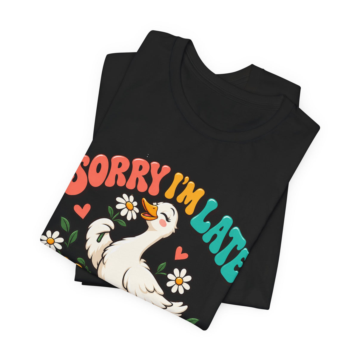 Sorry I’m Late, I Was Dilly-Dallying Duck T-Shirt