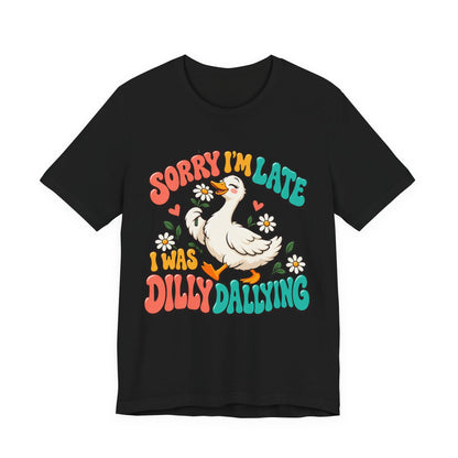 Sorry I’m Late, I Was Dilly-Dallying Duck T-Shirt