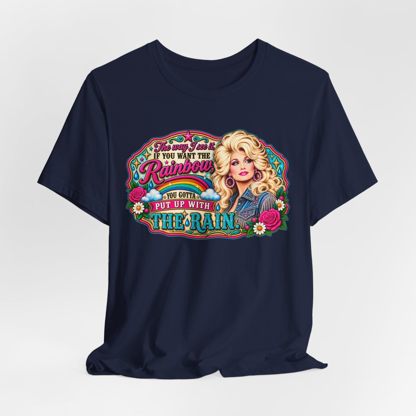 Graphic Tee — "If You Can't Find the Rainbow, Put Up With the Rain" Inspirational Dolly Design