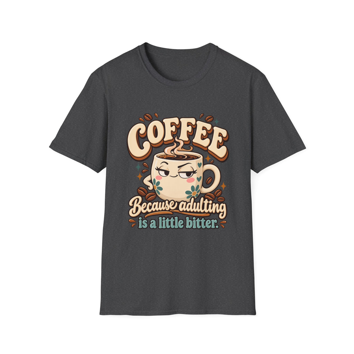 Coffee Because Adulting Is a Little Bitter Graphic T-Shirt