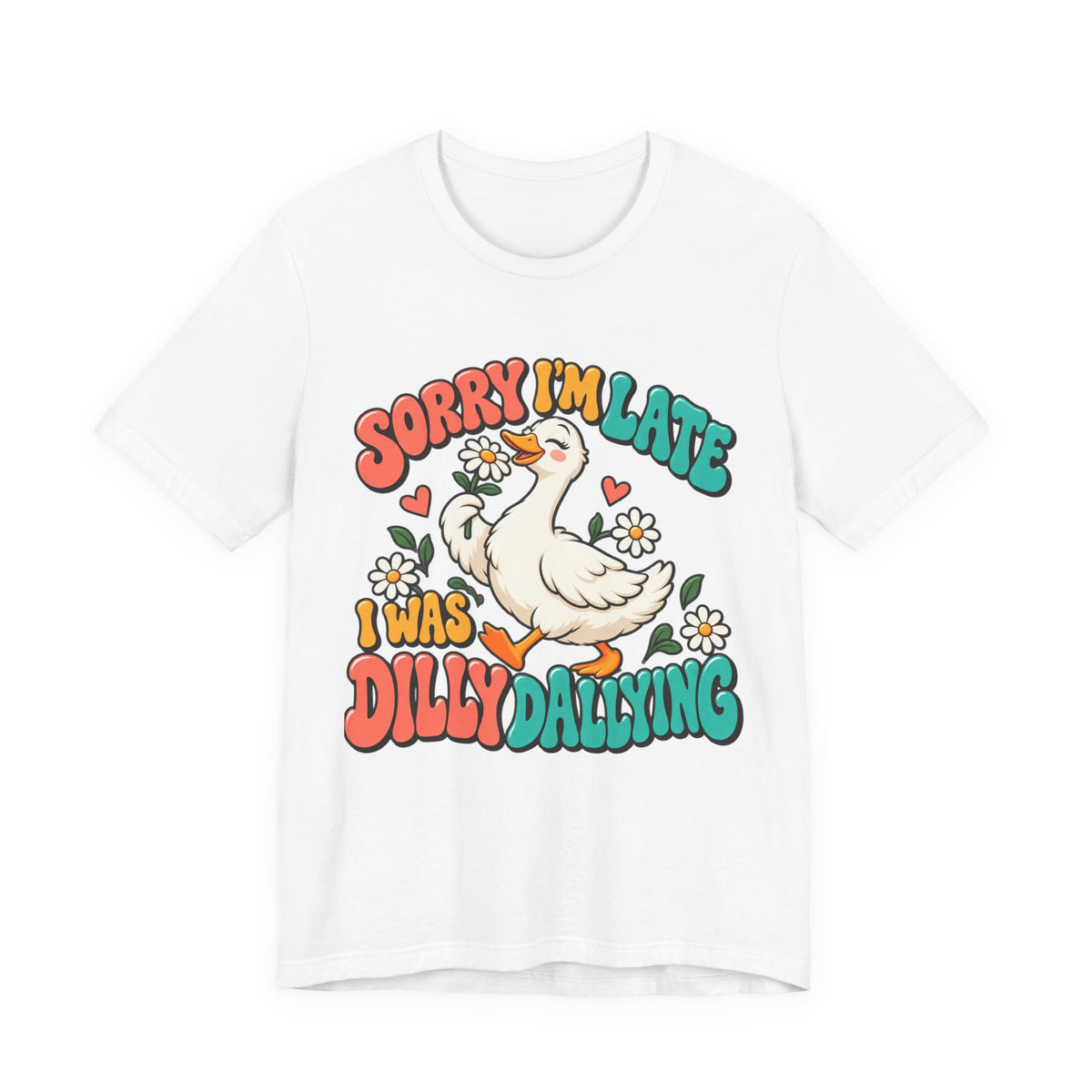 Sorry I’m Late, I Was Dilly-Dallying Duck T-Shirt