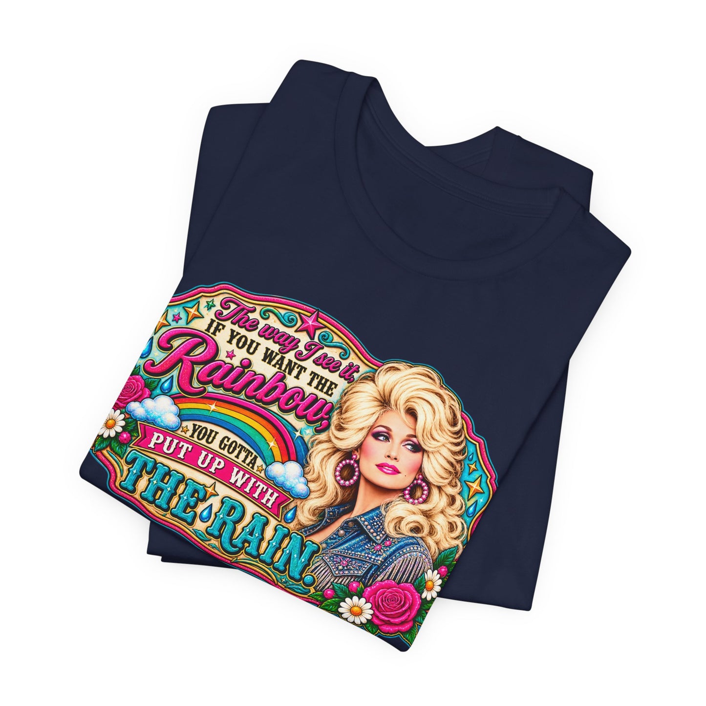 Graphic Tee — "If You Can't Find the Rainbow, Put Up With the Rain" Inspirational Dolly Design