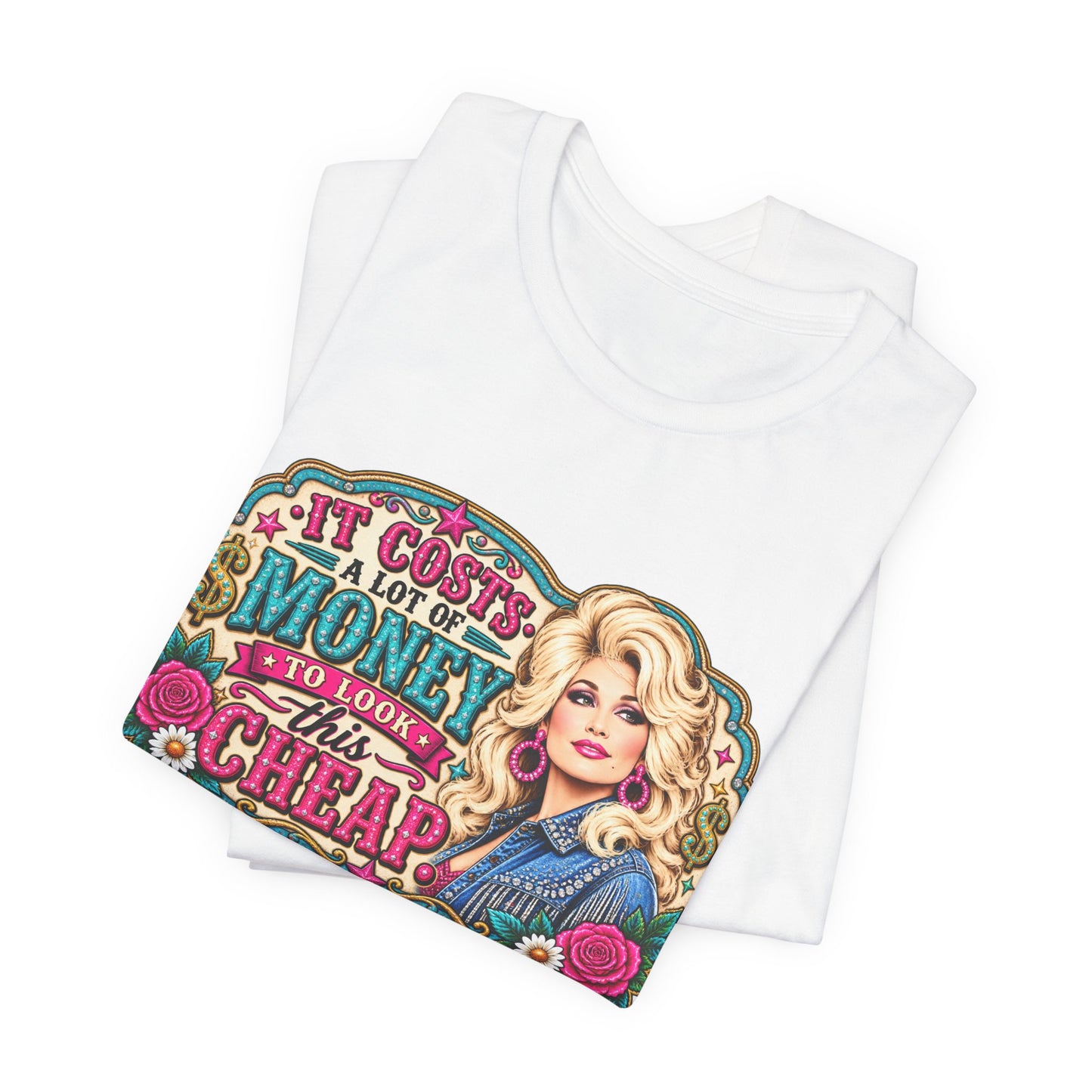 Dolly Parton 'It Costs A Lot Of Money To Look This Cheap' Graphic Tee