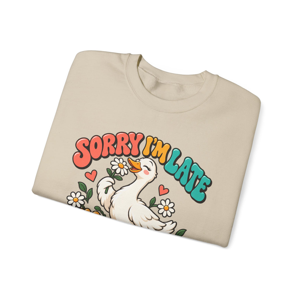 Sorry I'm Late, I Was Dilly Dallying Duck Sweatshirt