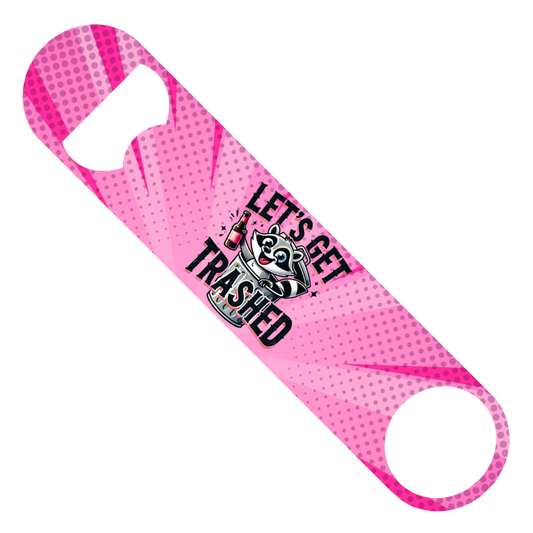 Let's Get Trashed - Bottle Opener